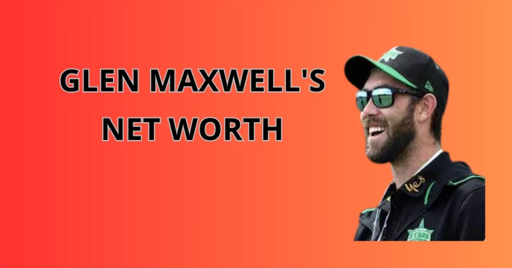 Glen Maxwell's Net Worth